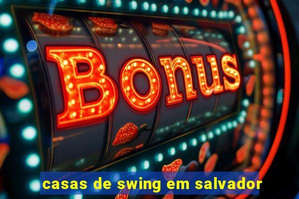 casas de swing em salvador